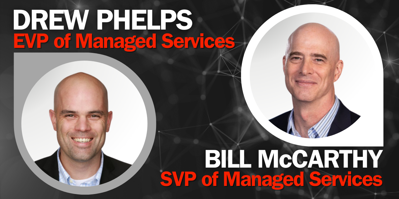 Drew Phelps EVP of Managed Services and Bill McCarthy SVP of Managed Services